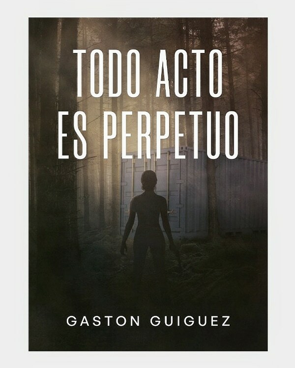 Lee más sobre el artículo Todo acto es perpetuo – La nueva novela de Gastón Guiguez